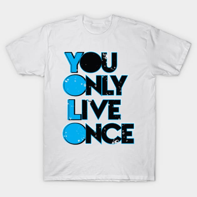 You Only Live Once T-Shirt by nikovega21